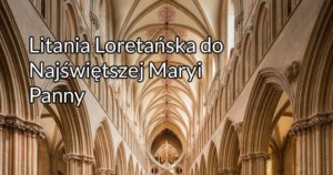 Litania loretańska do najświętszej maryi panny tekst, słowa i pdf do druk