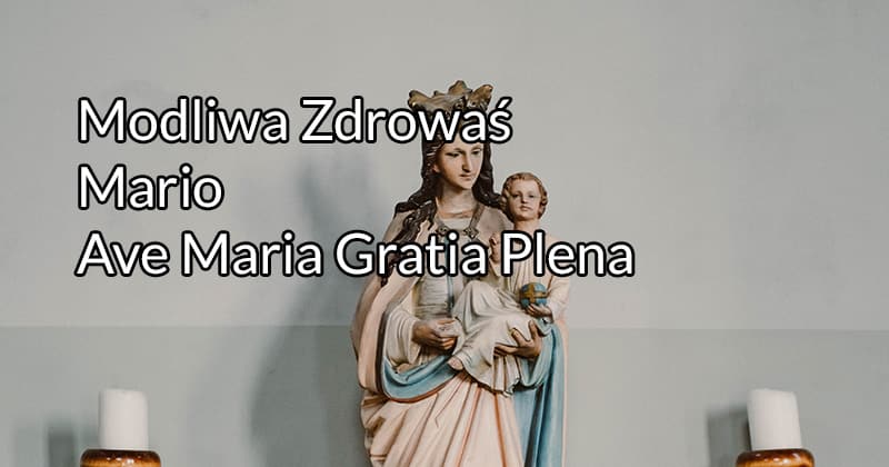 Modliwa Zdrowaś Mario - Ave Maria Gratia Plena tekst