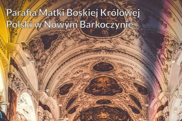 Kościół i Parafia Matki Boskiej Królowej Polski w Nowym Barkoczynie
