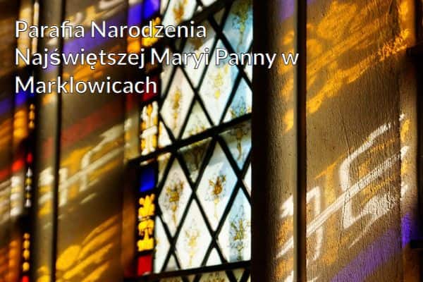 Kościół i Parafia Narodzenia Najświętszej Maryi Panny w Marklowicach