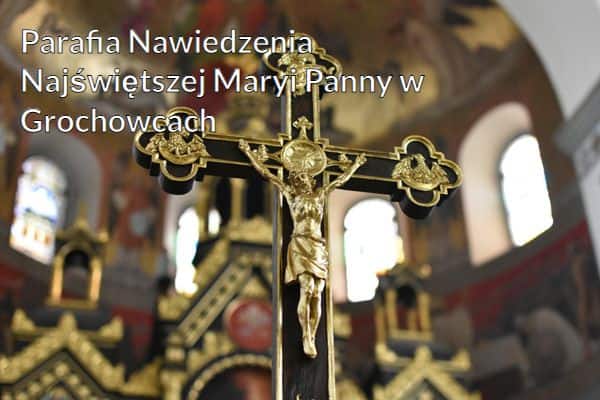 Kościół i Parafia Nawiedzenia Najświętszej Maryi Panny w Grochowcach