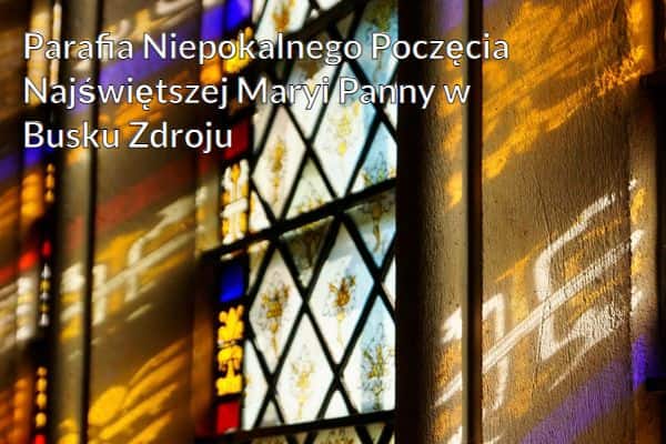 Kościół i Parafia Niepokalnego Poczęcia Najświętszej Maryi Panny w Busku-Zdroju