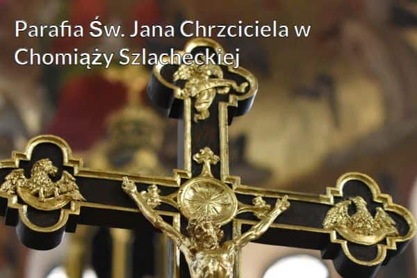 Kościół i Parafia Św. Jana Chrzciciela w Chomiąży Szlacheckiej