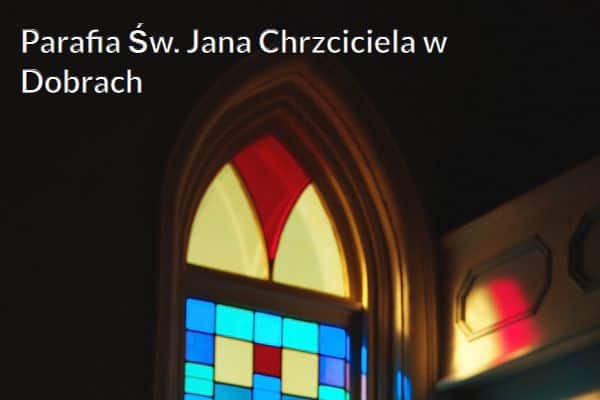 Kościół i Parafia Św. Jana Chrzciciela w Dobrach
