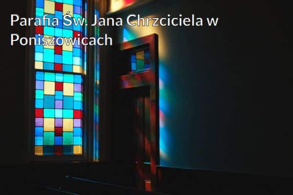 Kościół i Parafia Św. Jana Chrzciciela w Poniszowicach