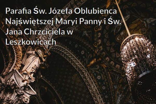 Kościół i Parafia Św. Józefa Oblubienca Najświętszej Maryi Panny i Św. Jana Chrzciciela w Leszkowicach