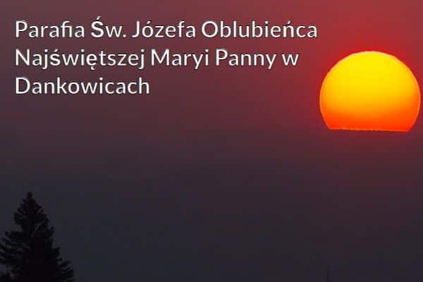 Kościół i Parafia Św. Józefa Oblubieńca Najświętszej Maryi Panny w Dankowicach
