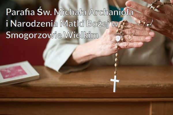 Kościół i Parafia Św. Michała Archanioła i Narodzenia Matki Bożej w Smogorzowie Wielkim