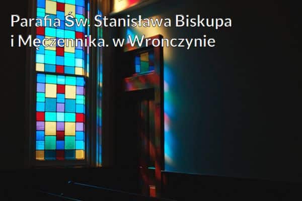 Kościół i Parafia Św. Stanisława Biskupa i Męczennika. w Wronczynie